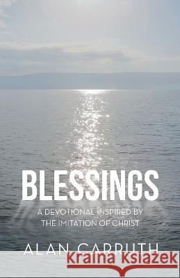 Blessings: A Devotional Inspired by the Imitation of Christ Alan Carruth 9781664277755 WestBow Press - książka
