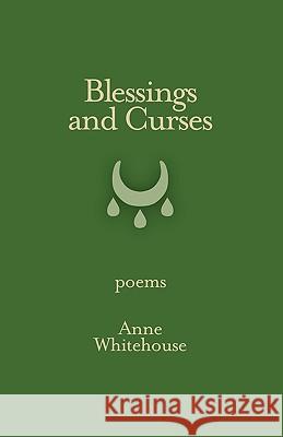 Blessings and Curses Anne Whitehouse 9780982427637 Poetic Matrix Press - książka