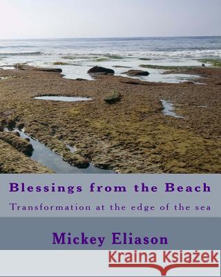Blessings from the Beach: Transformation at the edge of the sea Eliason, Mickey 9780692828908 Mickey Eliason - książka
