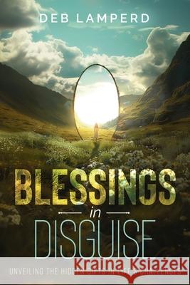 Blessings in Disguise: Unveiling the Hidden Gifts in Life's Challenges Deb Lamperd 9780992389840 Publishdrive - książka