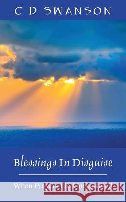 Blessings In Disguise: When Prayers Go Unanswered Swanson, C. D. 9781478766346 Outskirts Press - książka