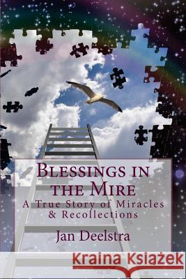 Blessings in the Mire: A True Story of Miracles & Recollections Jan Deelstra 9781534814424 Createspace Independent Publishing Platform - książka