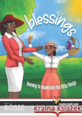 Blessings! Learning to Appreciate the Little Things: A She's a BOSSE Publication Stephanie D Moore, Obayomi Aanuoluwapo, Debra M Smith 9781955544306 Moore Marketing & Communications - książka