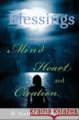 Blessings of Mind Heart and Creation Martin Lowenthal 9781519454850 Createspace Independent Publishing Platform - książka