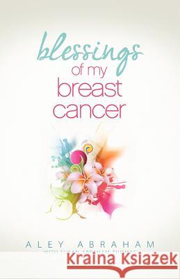 Blessings of My Breast Cancer Aley Abraham Susan Abraham Thomas 9781613140604 Innovo Publishing LLC - książka