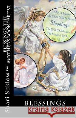 Blessings; The Mother's Book Part VI: The Book Of Salvation, Dedicated In Loving Memory To Murdered Children Everywhere Soklow, Shari 9781481289665 Createspace - książka
