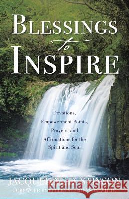 Blessings to Inspire: Devotions, Empowerment Points, Prayers, and Affirmations for the Spirit and Soul Jacqueline D. Stinson Kelley Stephenson-White 9781545619346 Xulon Press - książka