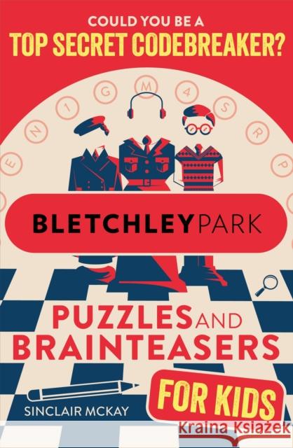 Bletchley Park Puzzles and Brainteasers: Could YOU be a top secret codebreaker? (Children's Edition) Sinclair McKay 9781526367167 Hachette Children's Group - książka