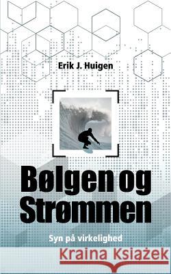 Bølgen og strømmen: Syn på virkeligheden Huigen, Erik 9788743003519 Books on Demand - książka