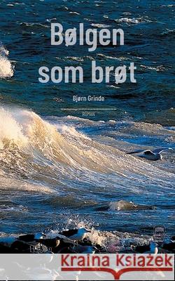 B?lgen som br?t Bj?rn Grinde 9788284512761 Bod - Books on Demand - książka