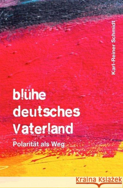 blühe deutsches Vaterland : Polarität als Weg Schmidt, Karl-Reiner 9783746793955 epubli - książka