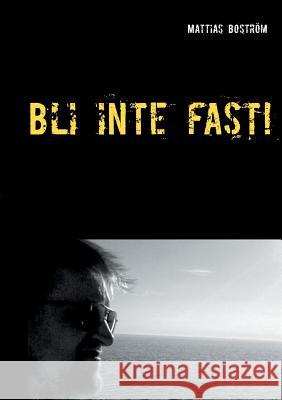 Bli inte fast!: En sann historia om spelberoende Boström, Mattias 9789528005223 Books on Demand - książka