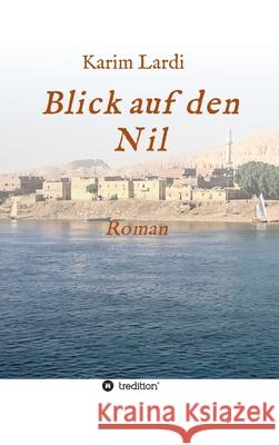 Blick auf den Nil: Roman Lardi, Karim 9783749778669 Tredition Gmbh - książka