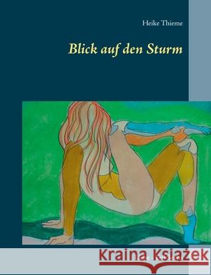 Blick auf den Sturm: Liebe - Teil Sechs Heike Thieme 9783751902885 Books on Demand - książka