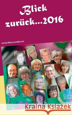 Blick zurück ... 2016: Lyrische Blüten verwelken nie! Garten Der Poesie 9783743195820 Books on Demand - książka