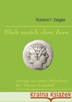 Blick zurück ohne Zorn: Auszüge aus sieben Jahrzehnten der Roland F Ziegler, Rudolf Kinzinger 9783839191323 Books on Demand - książka