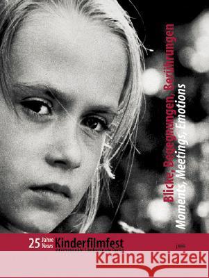 Blicke, Begegnungen, Berührungen / Moments, Meetings, Emotions: 25 Jahre Kinderfilmfest. Internationale Filmfestspiele Berlin B Felsmann, R Zylla 9783931321277 JOVIS Verlag - książka