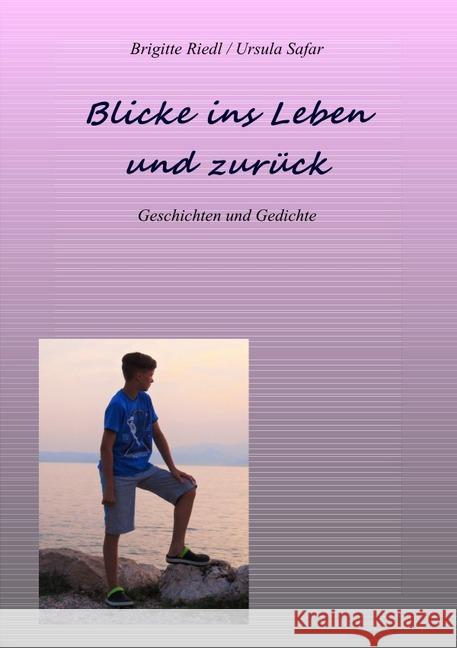 Blicke ins Leben und zurück : Geschichten und Gedichte Safar, Ursula; Riedl, Brigitte 9783745016994 epubli - książka