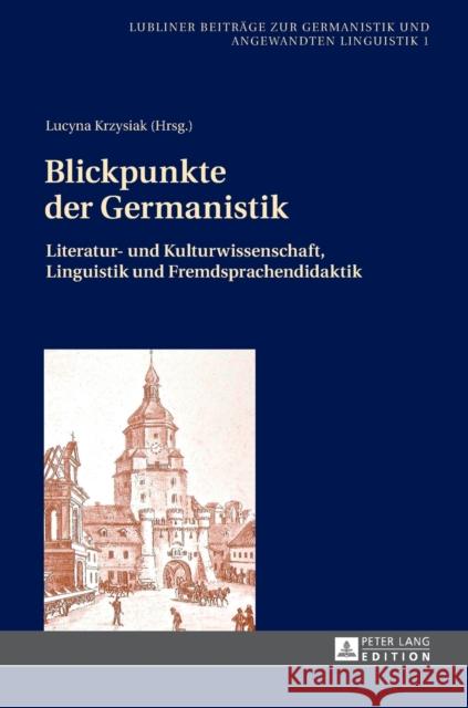 Blickpunkte der Germanistik; Literatur- und Kulturwissenschaft, Linguistik und Fremdsprachendidaktik Golec, Janusz 9783631627082 Peter Lang Gmbh, Internationaler Verlag Der W - książka