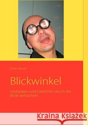 Blickwinkel: Gedanken und Gedichte durch die Brille betrachtet Kessel, Heike 9783837042764 Books on Demand - książka