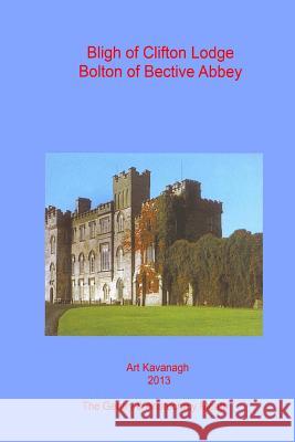 Bligh of Clifton Lodge Bolton of Bective Abbey: The Landed Gentry & Aristocracy Meath ? Bligh of Clifton Lodge Bolton of Bective Abbey Art Kavanagh 9781482315677 Createspace - książka