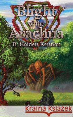 Blight of the Arachna D. Holden Kennon 9781928011699 Brain Lag - książka