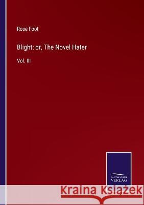 Blight; or, The Novel Hater: Vol. III Rose Foot 9783375124762 Salzwasser-Verlag - książka