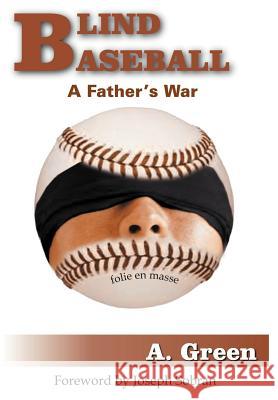 Blind Baseball: A Father's War Green, A. 9781418425777 Authorhouse - książka