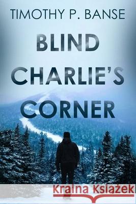 Blind Charlies' Corner Timothy P. Banse 9780934523400 Middle Coast Publishing - książka