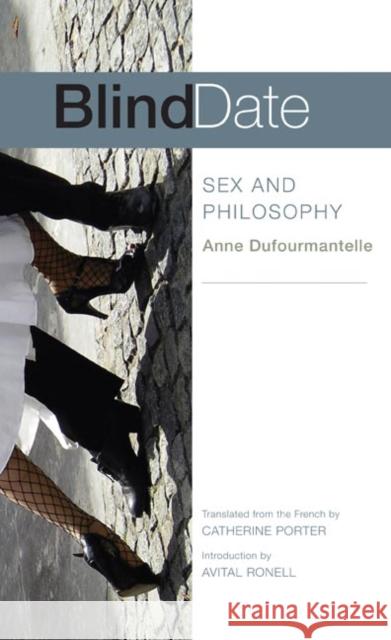 Blind Date: Sex and Philosophy Dufourmantelle, Anne 9780252074882 University of Illinois Press - książka