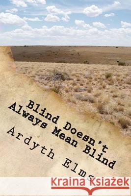 Blind Doesn't Always Mean Blind Ardyth L. Elms 9781495445941 Createspace - książka