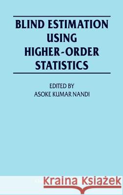 Blind Estimation Using Higher-Order Statistics Asoke K. Nandi Asoke Kumar Nandi 9780792384427 Kluwer Academic Publishers - książka