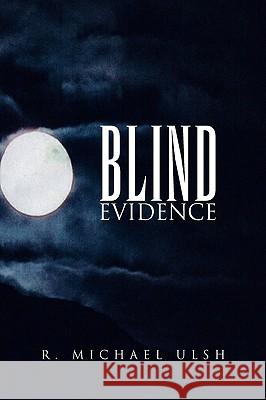 Blind Evidence R. Michael Ulsh 9781425759704 Xlibris Corporation - książka