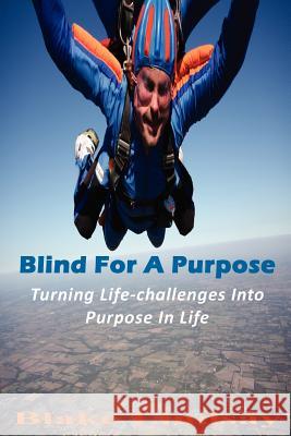 Blind For A Purpose: Turning Life-challenges Into Purpose In Life Blake Lindsay 9780984759606 Ibw Publishing - książka