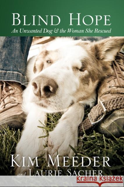 Blind Hope: An Unwanted Dog & the Woman She Rescued Kim Meeder Laurie Sacher 9781601422804 Multnomah Publishers - książka