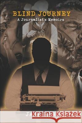 Blind Journey: A Journalist's Memoirs Jack Hawn   9781639457021 Writers Branding LLC - książka