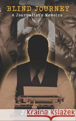 Blind Journey: A Journalist's Memoirs Jack Hawn   9781639457045 Writers Branding LLC - książka