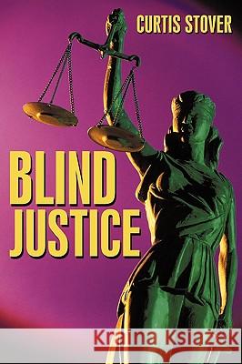 Blind Justice Curtis Stover 9781450211154 iUniverse.com - książka