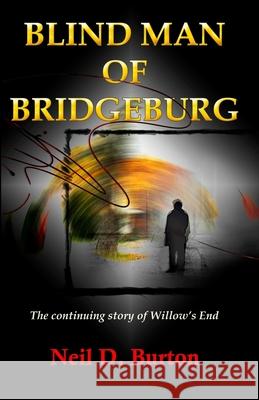 Blind Man Of Bridgeburg: The continuing story of Willow's End. Neil D. Burton 9781947646124 Cactus Rain Publishing, LLC - książka