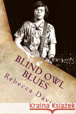 Blind Owl Blues: The Mysterious Life and Death of Blues Legend Alan Wilson Rebecca Davis 9780615792989 Blind Owl Blues - książka