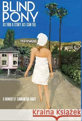 BLIND PONY As True A Story As I Can Tell Samantha Hart 9781649700933 Wild Bill Creative, Inc. - książka
