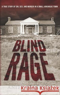 Blind Rage: A True Story of Sin, Sex, and Murder in a Small Arkansas Town Anita Paddock 9781683132226 Pen-L Publishing - książka