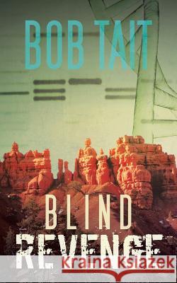 Blind Revenge Bob Tait 9781475972108 iUniverse.com - książka