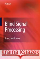 Blind Signal Processing: Theory and Practice Shi, Xizhi 9783642113468 Springer - książka