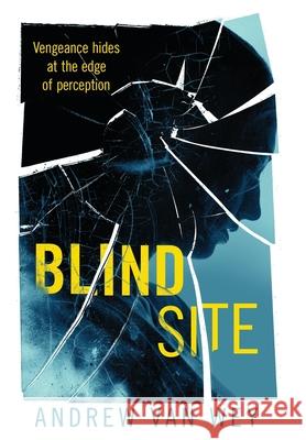 Blind Site: A Mind-Bending Thriller Andrew Van Wey 9781956050011 Greywood Bay, LLC - książka
