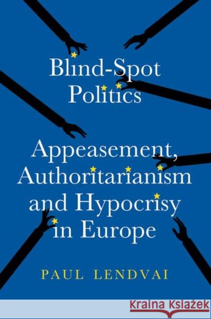 Blind-Spot Politics: Appeasement, Authoritarianism and Hypocrisy in Europe Paul Lendvai 9781805264286 C Hurst & Co Publishers Ltd - książka