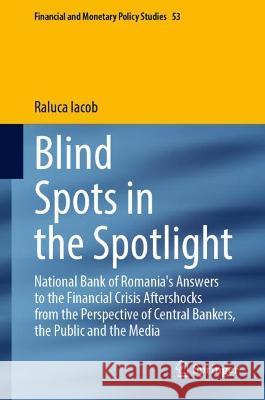 Blind Spots in the Spotlight: National Bank of Romania's Answers to the Financial Crisis Aftershocks from the Perspective of Central Bankers, the Pu Iacob, Raluca 9783031040665 Springer International Publishing - książka