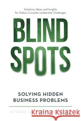 Blind Spots: Solving Hidden Business Problems Athena Alliance Members 9781475996531 iUniverse.com - książka