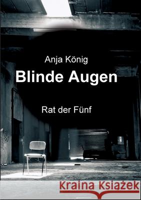 Blinde Augen: Rat der Fünf König, Anja 9783347096721 Tredition Gmbh - książka