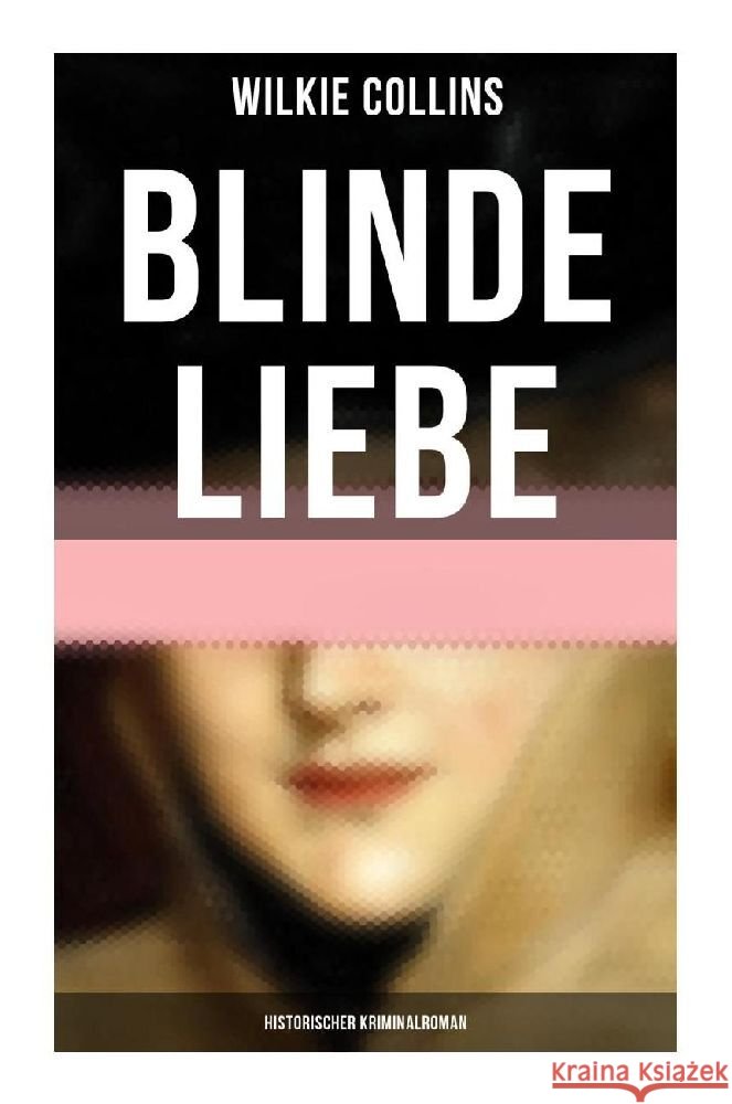 Blinde Liebe: Historischer Kriminalroman Collins, Wilkie 9788027251186 Musaicum Books - książka